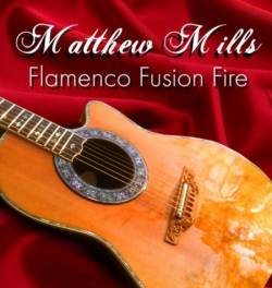 Matthew Mills : Flamenco Fusion Fire